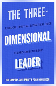 The Three-Dimensional Leader (A Biblical, Spiritual, and Practical Guide to Christian Leadership) by Rod Dempsey, Dave Earley, Adam McClendon, 9781683597087