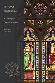 Virtuous Persuasion (A Theology of Christian Mission) by Michael Niebauer, 9781683595052