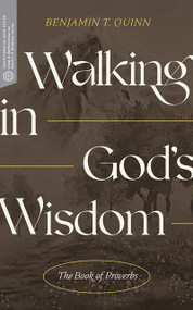 Walking in God's Wisdom (The Book of Proverbs) by Benjamin T. Quinn, Craig G. Bartholomew, David J. H. Beldman, 9781683594796