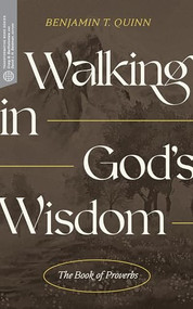 Walking in God's Wisdom (The Book of Proverbs) by Benjamin T. Quinn, Craig G. Bartholomew, David Beldman, 9781683594796