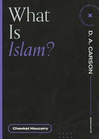 What Is Islam? by Chawkat Moucarry, D. A. Carson, 9781683594994