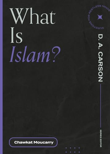 What Is Islam? by Chawkat Moucarry, D. A. Carson, 9781683594994