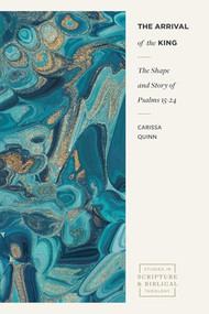 The Arrival of the King (The Shape and Story of Psalms 15-24) by Carissa Quinn, 9781683597148
