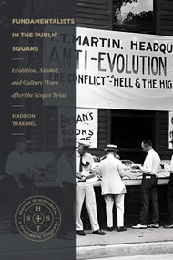 Fundamentalists in the Public Square (Evolution, Alcohol, and Culture Wars after the Scopes Trial) by Madison Trammel, 9781683597186