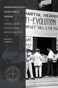 Fundamentalists in the Public Square (Evolution, Alcohol, and Culture Wars After the Scopes Trial) by Madison Trammel, 9781683597186