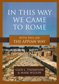 In This Way We Came to Rome (With Paul on the Appian Way) by Glen L. Thompson, Mark Wilson, 9781683597247