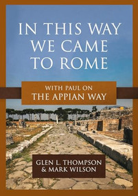 In This Way We Came to Rome (With Paul on the Appian Way) by Glen L. Thompson, Mark Wilson, 9781683597247