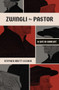 Zwingli the Pastor (A Life in Conflict) by Stephen Brett Eccher, 9781683597353
