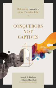 Conquerors Not Captives (Reframing Romans 7 for the Christian Life) by Joseph R. Dodson, Mattie Mae Motl, Preston Sprinkle, 9781683597704