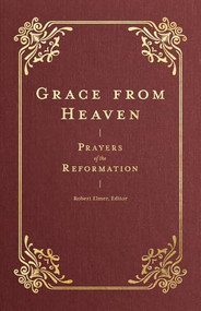 Grace from Heaven (Prayers of the Reformation) by Robert Elmer, 9781683597407