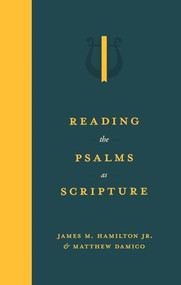Reading the Psalms as Scripture by James M. Hamilton Jr., Matthew Damico, 9781683597766