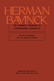 The Foremost Problems of Contemporary Dogmatics (On Faith, Knowledge, and the Christian Tradition) by Herman Bavinck, Bruce R. Pass, Gert de Kok, 9781683598084