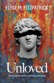 Unloved (The Rejected Saints God Calls Beloved) by Elyse M. Fitzpatrick, 9781683597827