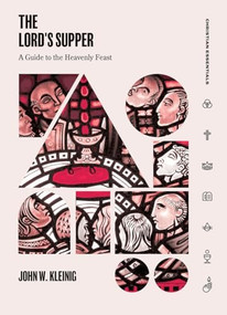 The Lord's Supper (A Guide to the Heavenly Feast) by John W. Kleinig, 9781683597964