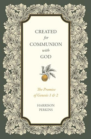 Created for Communion with God (The Promise of Genesis 1 and 2) by Harrison Perkins, 9781683597643