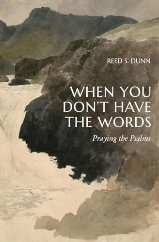 When You Don't Have the Words (Praying the Psalms) by Reed S. Dunn, 9781683598060