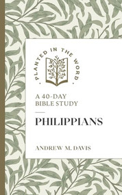 Philippians (A 40-Day Bible Study) by Andrew M. Davis, Benjamin L. Merkle, 9781683597841