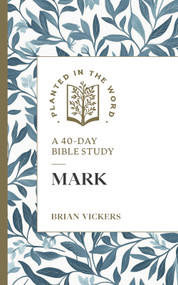 Mark (A 40-Day Bible Study) by Brian Vickers, Benjamin L. Merkle, 9781683597889