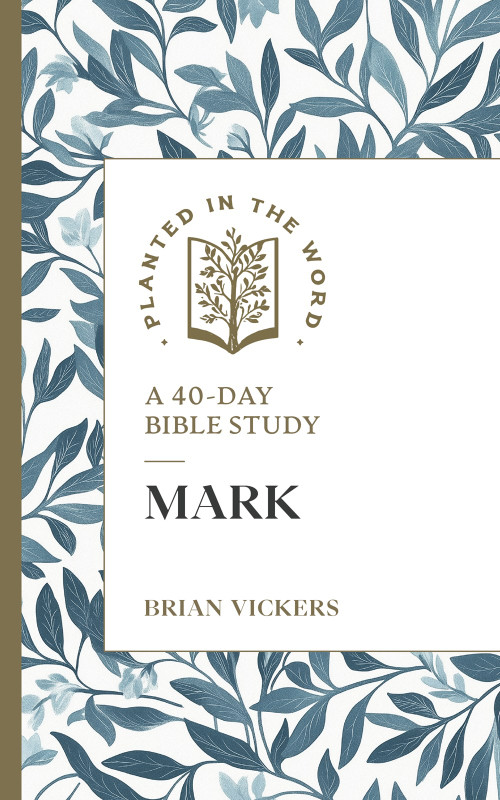 Mark (A 40-Day Bible Study) by Brian Vickers, Benjamin L. Merkle, 9781683597889