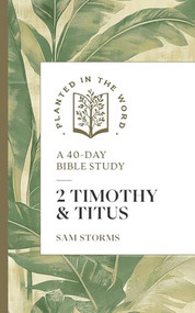 2 Timothy & Titus (A 40-Day Bible Study) by Sam Storms, Benjamin L. Merkle, 9781683597865