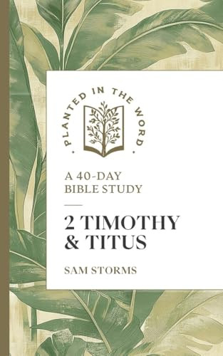 2 Timothy & Titus (A 40-Day Bible Study) by Sam Storms, Benjamin L. Merkle, 9781683597865