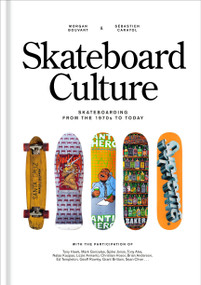 Skateboard Culture (Skateboarding from the 1970s to Today) by Morgan Bouvant, Sébastien Carayol, 9780593839492