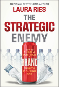 The Strategic Enemy (How to Build and Position a Brand Worth Fighting For) by Laura Ries, 9781394323937