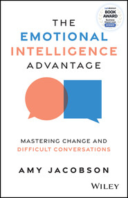 The Emotional Intelligence Advantage (Mastering Change and Difficult Conversations) by Amy Jacobson, 9781394337941