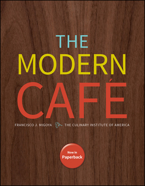 The Modern Cafe by Francisco J. Migoya, The Culinary Institute of America (CIA), 9781394347803