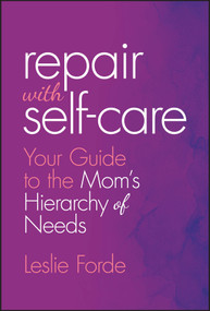 Repair with Self-Care (Your Guide to the Mom's Hierarchy of Needs) by Leslie Forde, 9781394320158