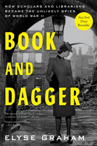 Book and Dagger (How Scholars and Librarians Became the Unlikely Spies of World War II) - 9780063280854 by Elyse Graham, 9780063280854