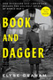 Book and Dagger (How Scholars and Librarians Became the Unlikely Spies of World War II) - 9780063280854 by Elyse Graham, 9780063280854
