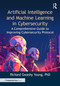 Artificial Intelligence and Machine Learning in Cybersecurity (A Comprehensive Guide to Improving Cybersecurity Protocol) by Richard Gwashy Young, PhD, 9781041014850