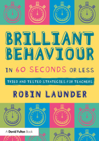Brilliant Behaviour in 60 Seconds or Less (Tried and Tested Strategies for Teachers) by Robin Launder, 9781041000501