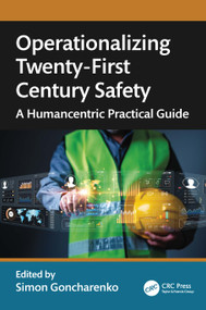 Operationalizing Twenty-First Century Safety (A Humancentric Practical Guide) by Simon Goncharenko, 9781032949802