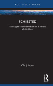 Schibsted (The Digital Transformation of a Nordic Media Giant) by Ole J. Mjøs, 9781032574516