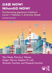 日本語 NOW! NihonGO NOW! (Performing Japanese Culture - Level 1 Volume 2 Activity Book) by Mari Noda, Patricia J. Wetzel, Ginger Marcus, Stephen D. Luft, Shinsuke Tsuchiya, Masayuki Itomitsu, 9781032758572