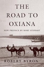 The Road to Oxiana by Robert Byron, Rory Stewart, Paul Fussell, 9780195325607
