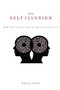 The Self Illusion (How the Social Brain Creates Identity) by Bruce Hood, 9780199988785