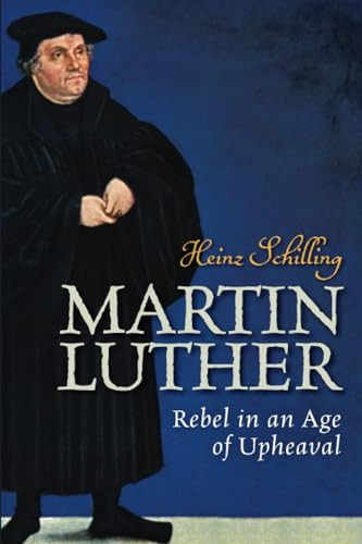 Martin Luther (Rebel in an Age of Upheaval) by Heinz Schilling, Rona Johnston Gordon, 9780198722816