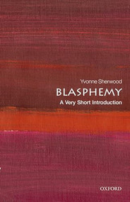 Blasphemy (A Very Short Introduction) by Yvonne Sherwood, 9780198797579