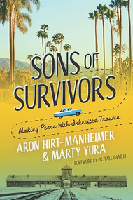 Sons of Survivors, Making Peace with Inherited Trauma by Aron Hirt-Manheimer, Marty Yura, Yael Danieli, 9781942134138