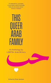This Queer Arab Family (An Anthology by LGBTQ+ Arab Writers) by Elias Jahshan, 9781849250887