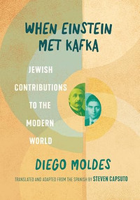When Einstein Met Kafka (Jewish Contributions to the Modern World) by Diego Moldes, Steven Capsuto, 9781942134398