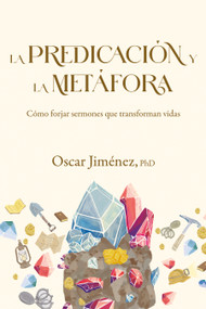 La predicación y la metáfora (Cómo forjar sermones que transforman vidas) (Spanish Edition) by Oscar Jiménez, 9798384502340