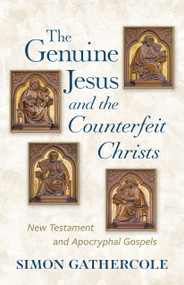 The Genuine Jesus and the Counterfeit Christs (New Testament and Apocryphal Gospels) by Simon J. Gathercole, 9780802884459