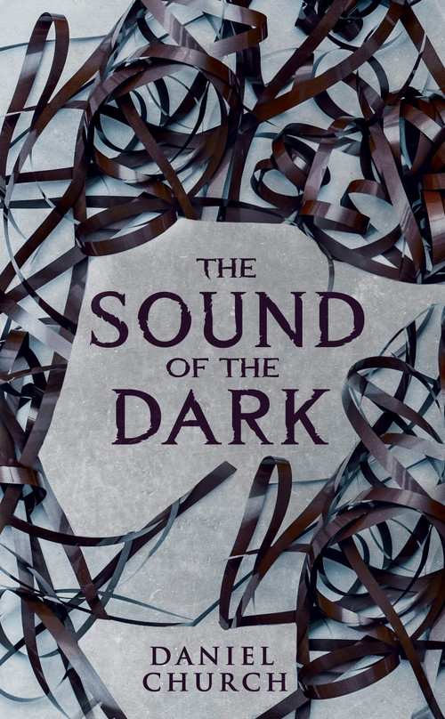 The Sound of the Dark by Daniel Church, 9781915998408