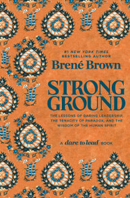 Strong Ground (The Lessons of Daring Leadership, the Tenacity of Paradox, and the Wisdom of the Human Spirit) by Brené Brown, 9781984855749
