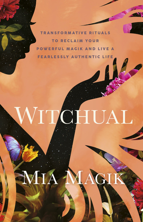 Witchual (Transformative Rituals to Reclaim Your Powerful Magik and Live a Fearlessly Authentic Life) by Mia Magik, 9781401975012