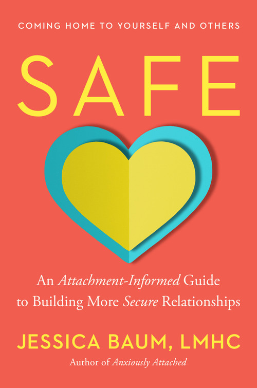Safe (An Attachment-Informed Guide to Building More Secure Relationships) by Jessica Baum, LMHC, 9780593850817